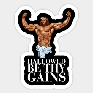 Hallowed be thy gains - Swole Jesus - Jesus is your homie so remember to pray to become swole af! Sticker